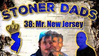 Stoner Dadz Ep 38 - Mr. New Jersey w/Noah