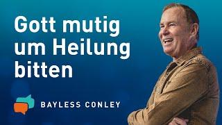 Mutig für HEILUNG beten   – Bayless Conley