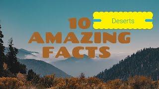 10 amazing facts about deserts you didn't know.