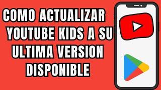  COMO ACTUALIZAR YOUTUBE KIDS FACIL Y RAPIDO 