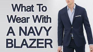 What to Wear with A Navy Blazer | Matching Navy Blazers with Shirts Shoes Trousers & Accessories