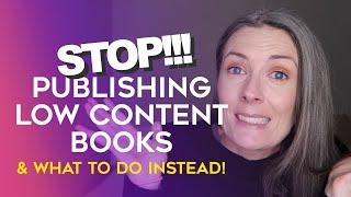 STOP Making Low Content Books To Publish on Amazon KDP And What You Should Be Doing Instead!