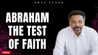 [ Tony evans ] Abraham  The Test of Faith | Faith in God