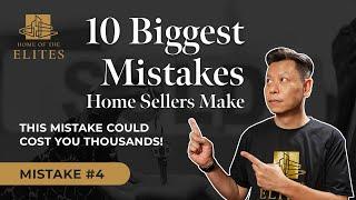 The Ten BIGGEST Mistakes Home Sellers Make - Ep #4