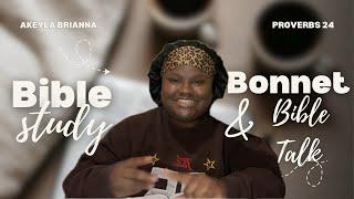 Bible Study | Proverbs 24 | Bonnet & Bible Talk Series w/Akeyla Brianna