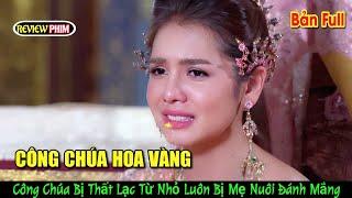 Review Phim Thái Lan: Công Chúa Hoa Vàng/Cô bé có khả năng nhả vàng nhưng cuộc sống đầy cơ cực. Full