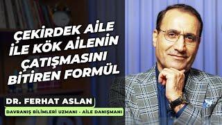 Çekirdek Aile ile Kök Ailenin Çatışmasını Bitiren Formül - Dr. Ferhat Aslan