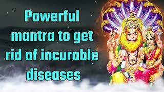 Powerful Mantra to get rid of incurable diseases