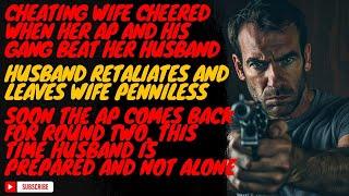 Cheating Wife cheers while AP and gang handle husband, He recoves and goes nuclear. Audio story