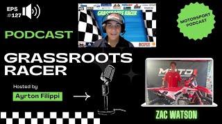 ️ Grassroots Racer ️ Ep#127 Zac Watson 2023