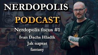 Nerdopolis focus: #1 Ivan Dachs Hladík – Jak napsat fantasy