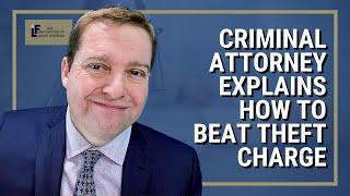 Criminal Attorney Explains How to Beat Theft Charge