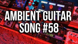 Ambient Guitar Song #58 [Live looping Ambient/Post-Rock]