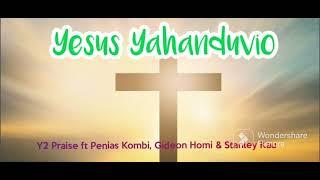 PNG Gospel Music - Yesus Yahanduvio - Y2 Praise ft Penias Kombi, Gideon Homi & Stanley Kau