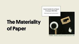 The Materiality of Paper | Symposium: Avant-Garde Art on Paper in Europe, 1905-1950