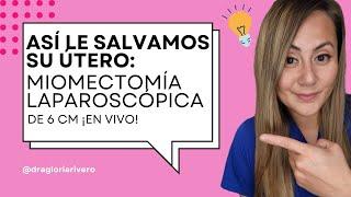 Así le salvamos su Útero: Miomectomía Laparoscópica de 6 CM ¡EN VIVO! 🩺