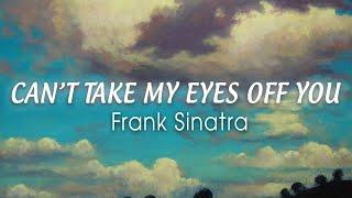 FRANK SINATRA - Can't Take My Eyes Off You (Lyrics) "I love you baby and if it's quite all right"