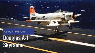 Douglas A-1 Skyraider - A Short History