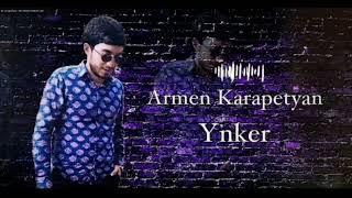 Armen Karapetyan - YNKER (cover) Khachik Arenci