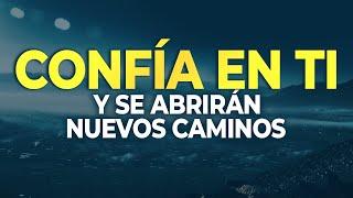 CONFÍA EN TI Y SE ABRIRÁN NUEVOS CAMINOS [AUTOESTIMA] [MOTIVACION] [SUPERACION PERSONAL]