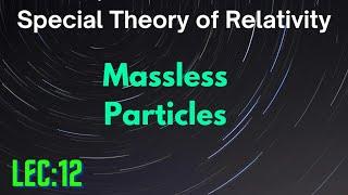 Lec 12: Massless Particles || Special Relativity