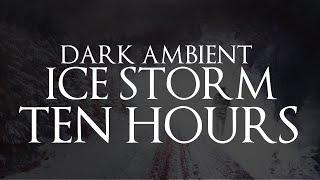 Dark Ambient Ice Storm 10 Hours