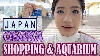 Shopping in OSAKA, Japan & Aquarium | KimDao in JAPAN