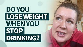 Do you lose weight when you stop drinking?