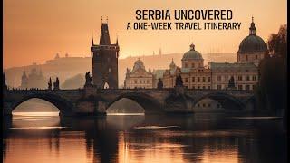 Serbia Uncovered: A One Week Travel Itinerary