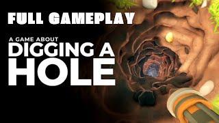 Full Gameplay - A Game About Digging A Hole