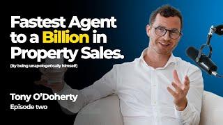 Ep.2 The Fastest Agent to a Billion in Deals | Tony O’Doherty on Real Agent