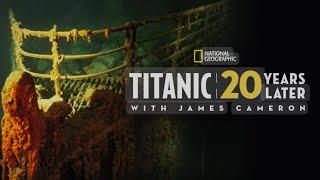 Titanic 20 years later With James Cameron-National Geographic