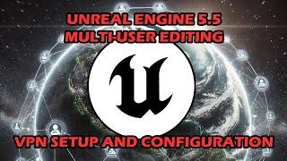 Multi-User Editing in Unreal Engine 5.5: VPN Configuration and Setup Guide