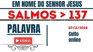 SANTO CULTO ONLINE A DEUS CCB BRÁS / PALAVRA DE HOJE (07/11/2024) SALMOS 137