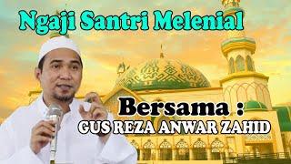 NGAJI MELENIAL GUS REZA ANWAR ZAHID || DARI KEDIRI TERBARU 2023