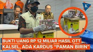 Penampakan Bukti Rp 12 Miliar Hasil OTT KPK, Ada Uang di Dus "Paman Birin" Gubernur Kalsel