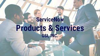 ServiceNow Products and Services by GSI, Inc.