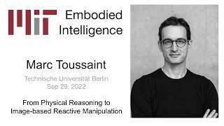 EI Seminar - Marc Toussaint -  From Physical Reasoning to Image-based Reactive Manipulation