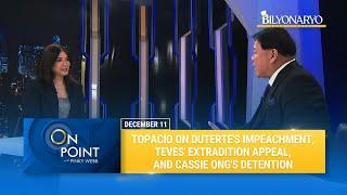 On Point: Topacio on Duterte's impeachment, Teves' extradition appeal, and Cassie Ong's detention