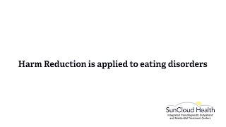 Harm Reduction is applied to eating disorders.