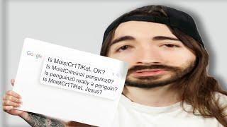 MoistCr1TiKaL Answers Bizarre Questions