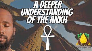 A Deeper understanding of the Ankh