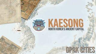 Kaesong | North Korea's Ancient Capital | DPRK Cities