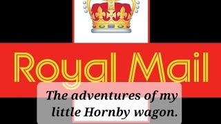 Royal Mail & The Adventures Of My Little Hornby Wagon