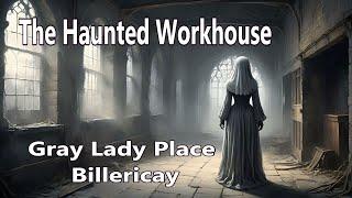 The Haunted Workhouse Gray Lady Place