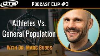 Dr. Marc Bubbs Clip #3: Athletes vs General Population