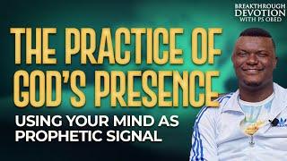 The practice of His presence: Using your mind as a Prophetic signal ||Ps.Obed