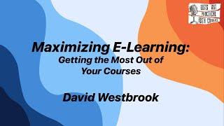 Maximizing E-Learning: Getting the Most Out of Your Courses with David Westbrook #IDTX24