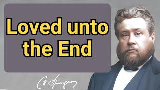 Loved unto the End | Charles Spurgeon | Devotional | "Faith's Checkbook"