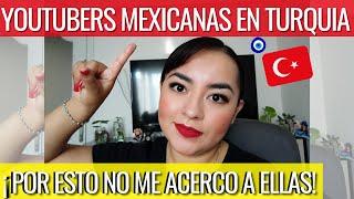 LA RAZON POR LA QUE NO ME HE ACERCADO A YOUTUBERS MEXICANAS #Mexicanaenturquia #turquia